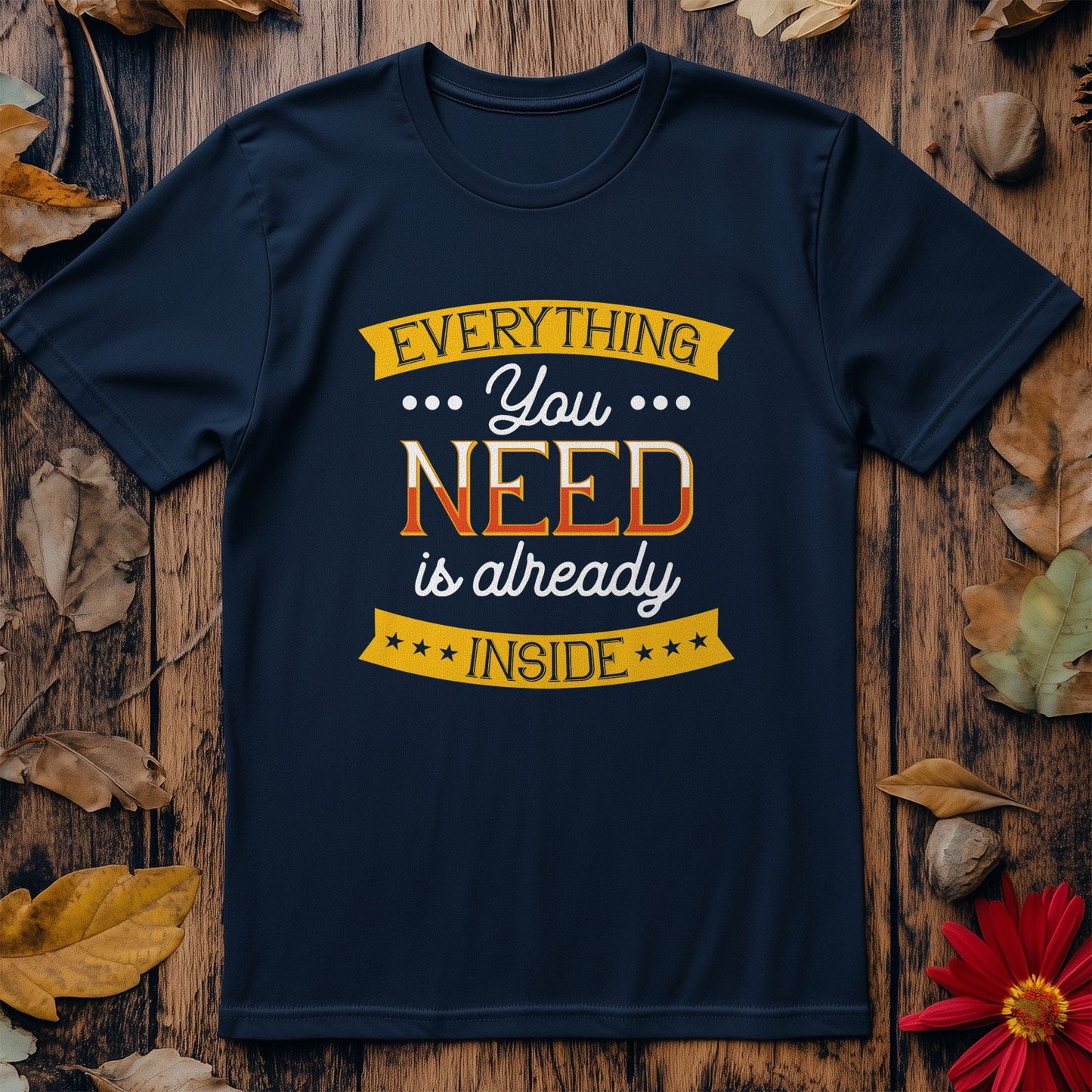 0418.Everything you need T-Shirt