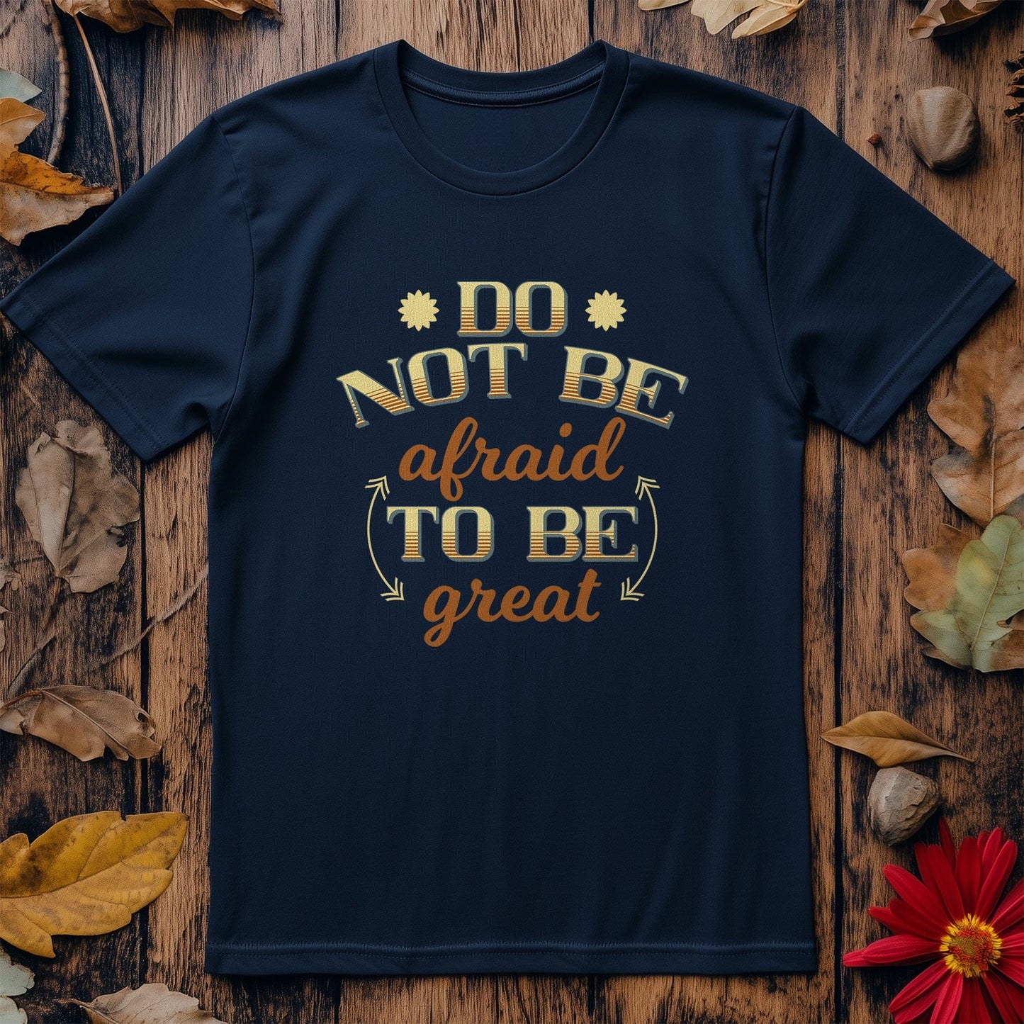 0418 Be Great Not Afraid T-shirt!