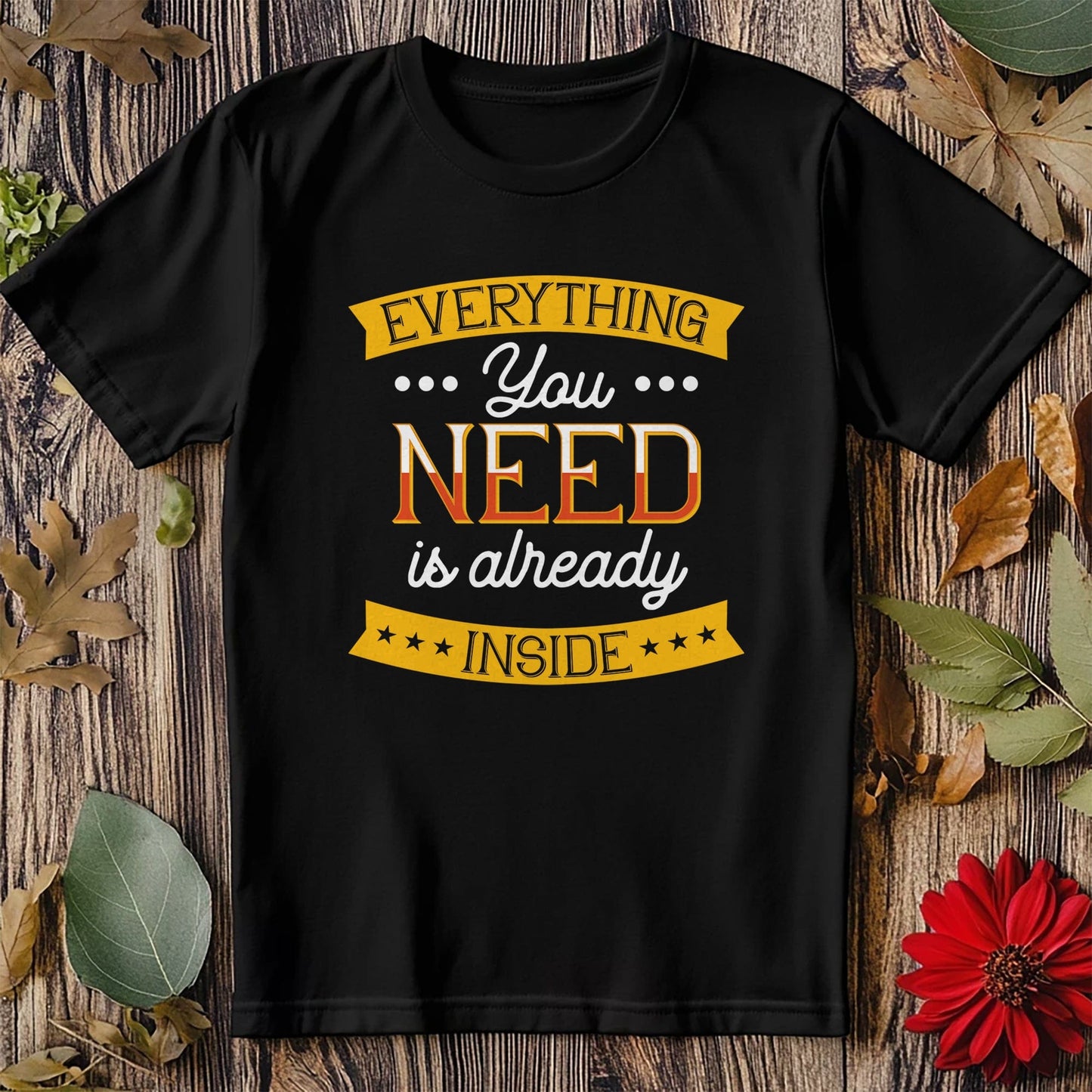 0418.Everything you need T-Shirt