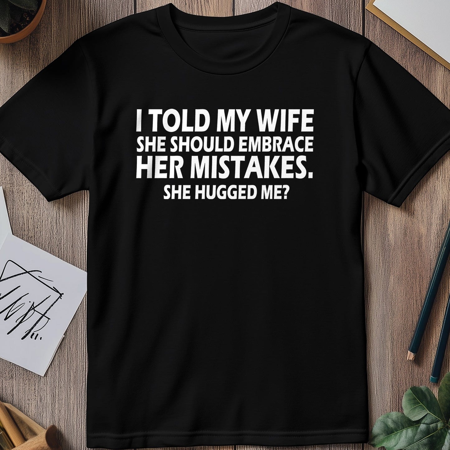 Embrace Mistakes Funny T-Shirt