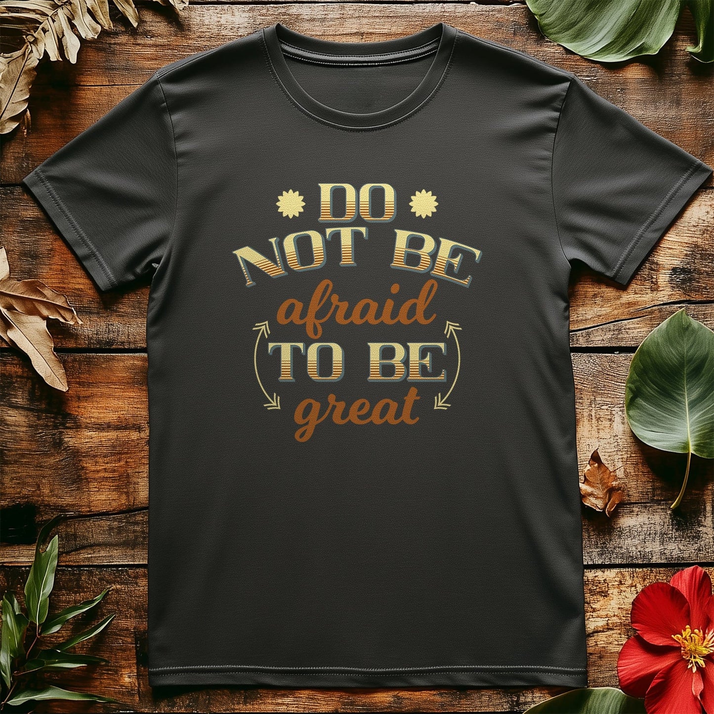 0418 Be Great Not Afraid T-shirt!