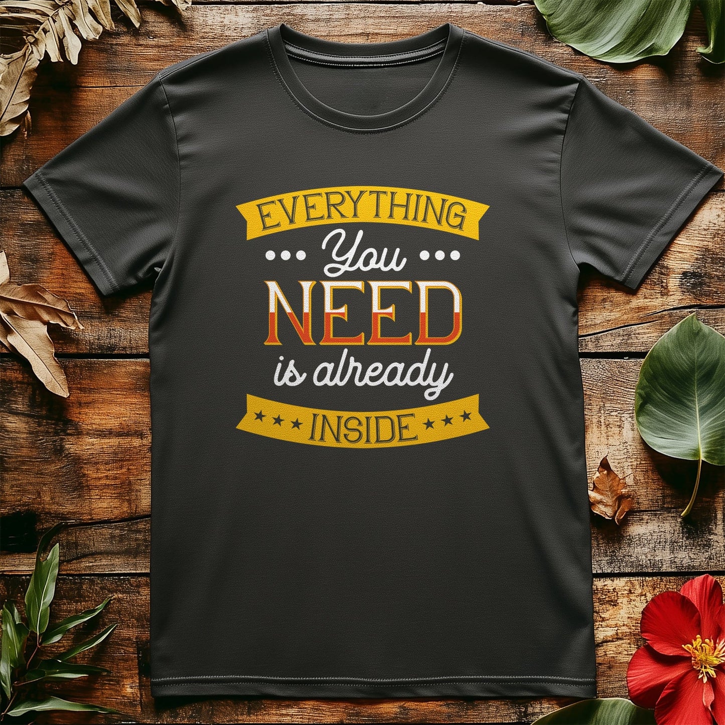 0418.Everything you need T-Shirt