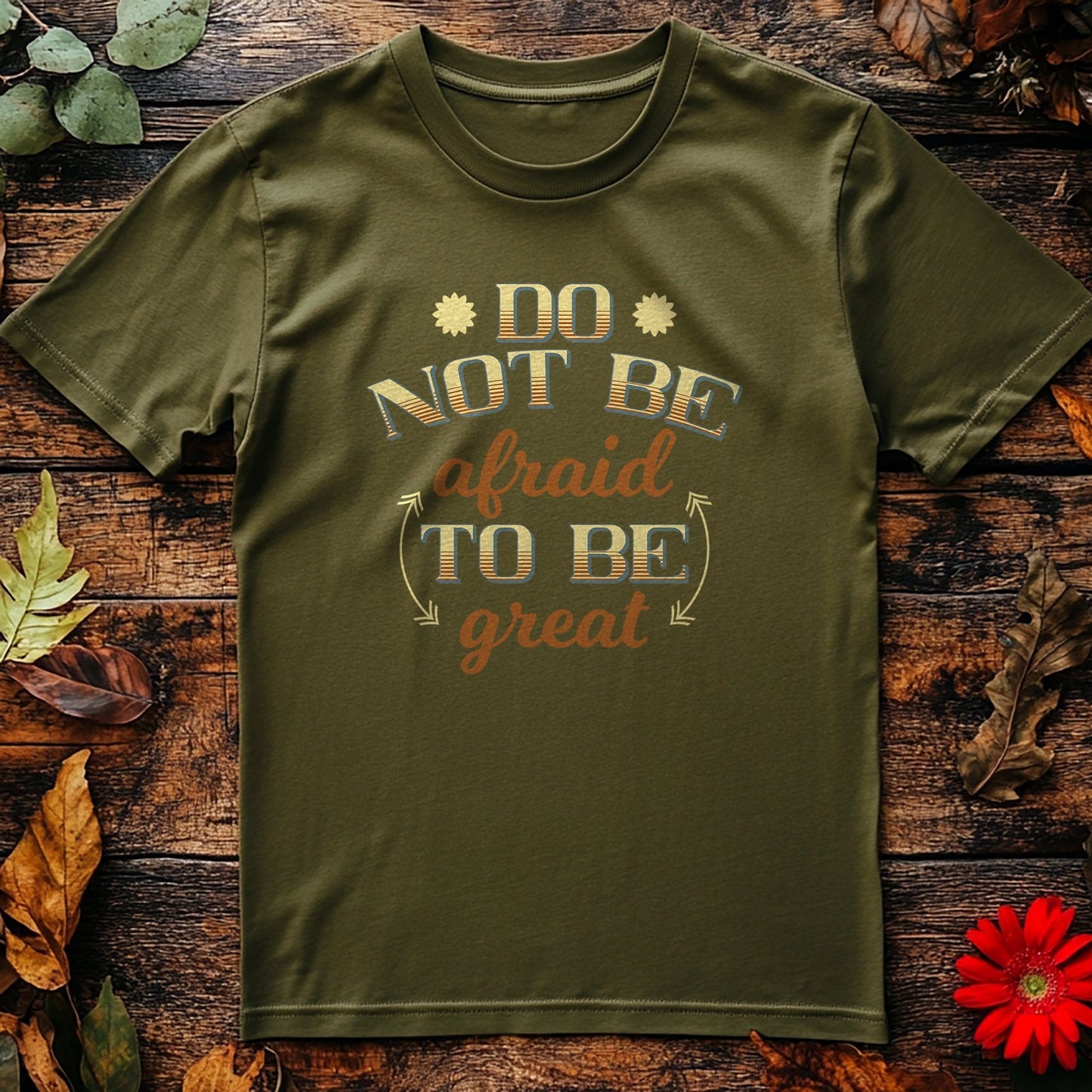 0418 Be Great Not Afraid T-shirt!