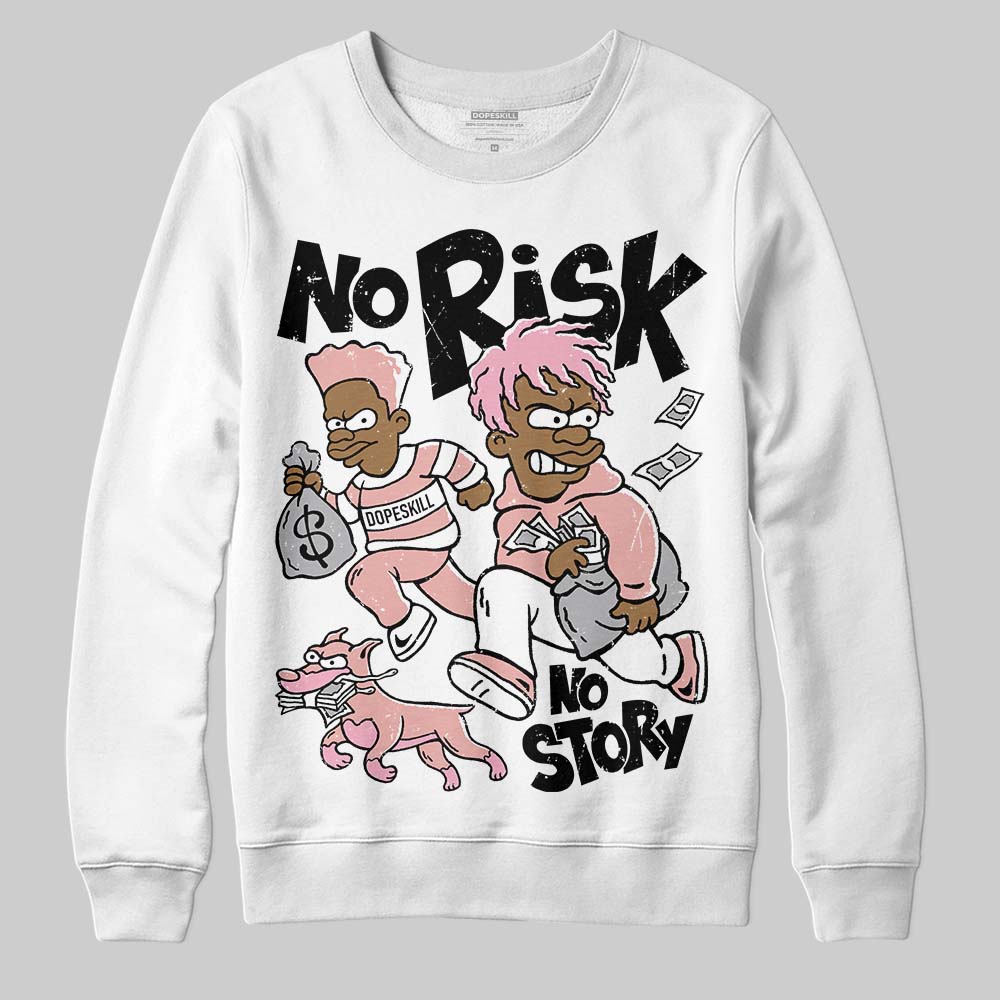 Rust Pink 1s 2025 DopeSkill Sweatshirt No Risk No Story Graphic