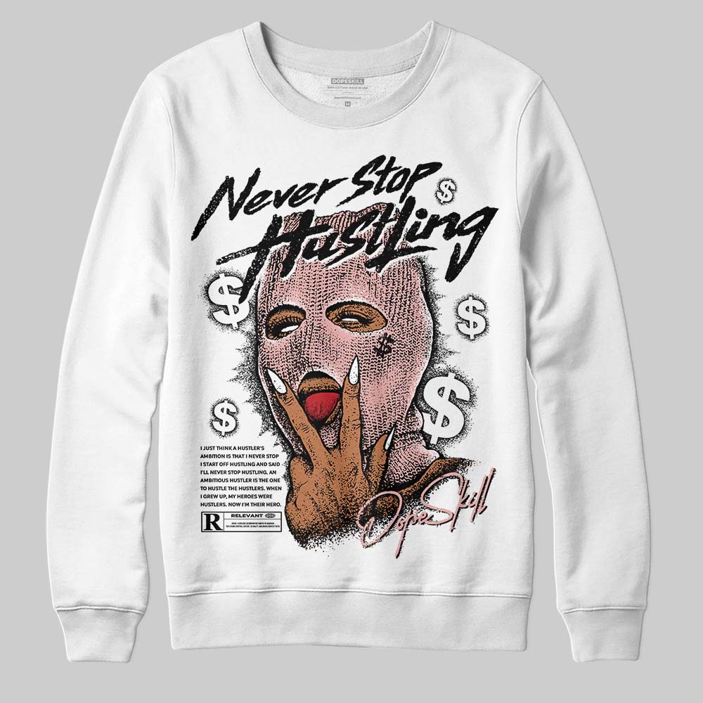 Rust Pink 1s 2025 DopeSkill Sweatshirt Never Stop Hustling Graphic