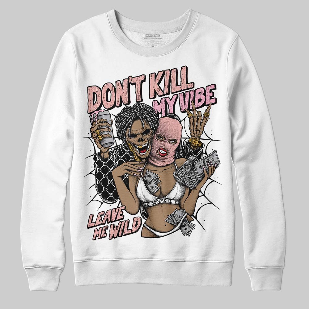 Rust Pink 1s 2025 DopeSkill Sweatshirt Don't Kill My Vibe Graphic