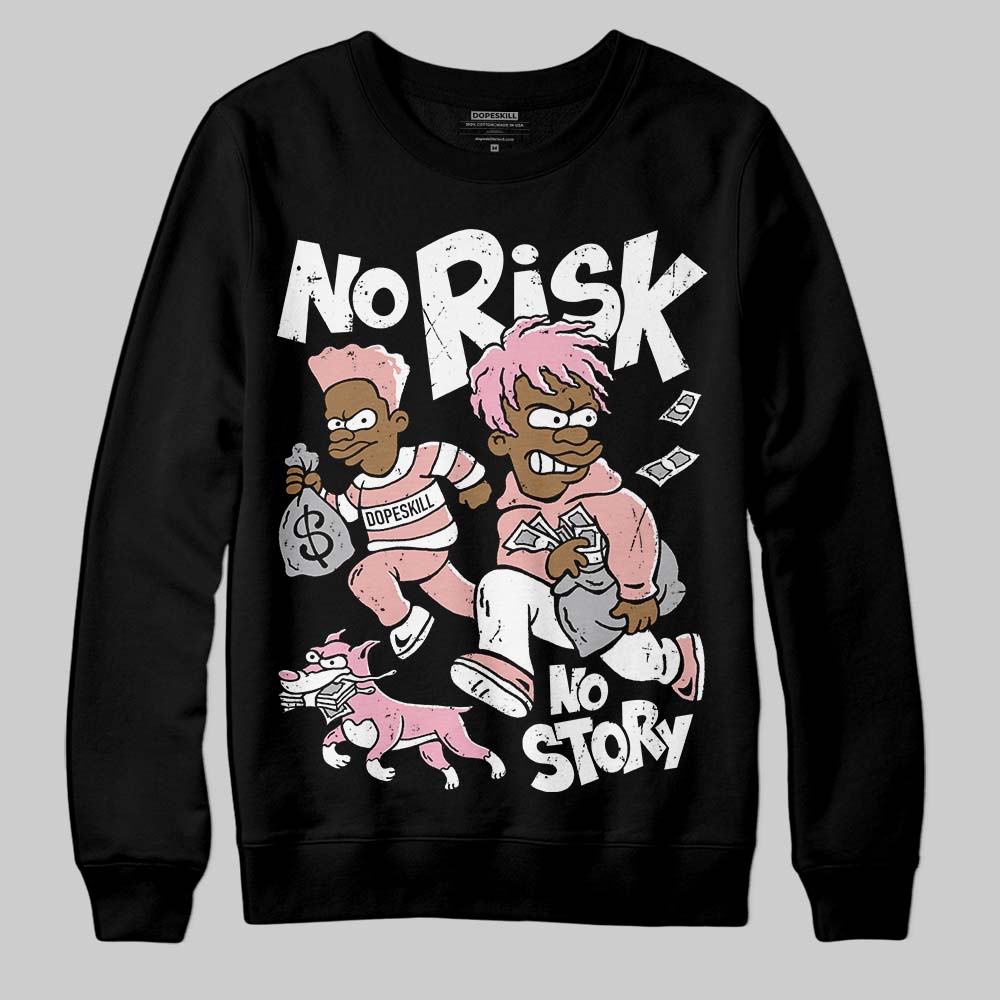 Rust Pink 1s 2025 DopeSkill Sweatshirt No Risk No Story Graphic