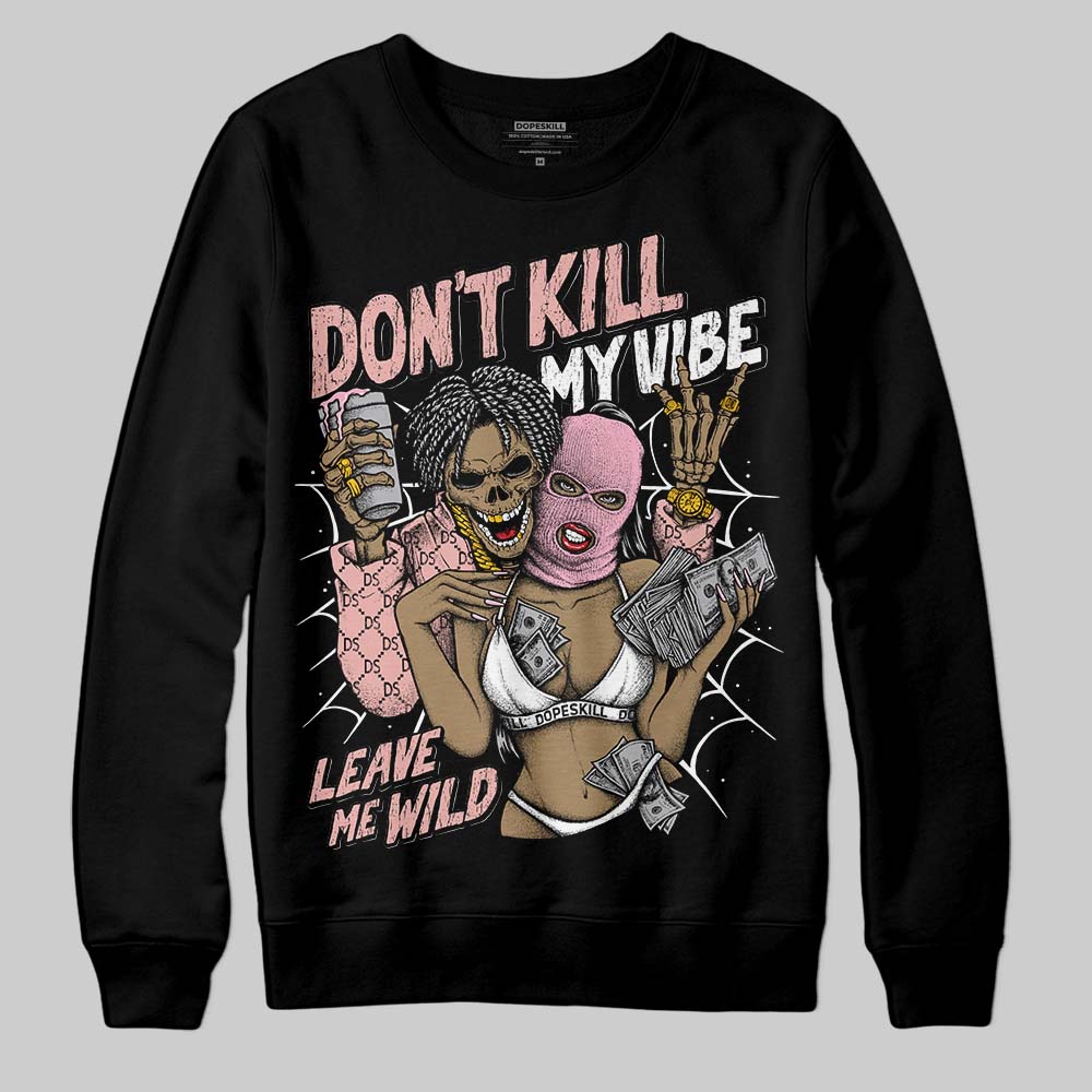Rust Pink 1s 2025 DopeSkill Sweatshirt Don't Kill My Vibe Graphic