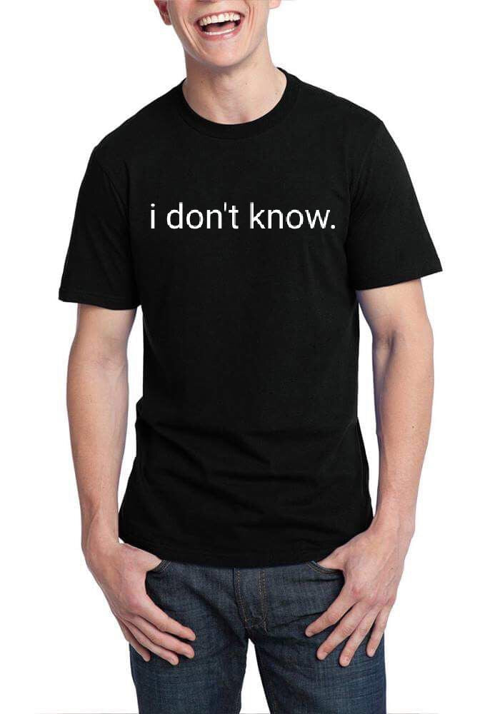 I Don’t Know Black T-Shirt