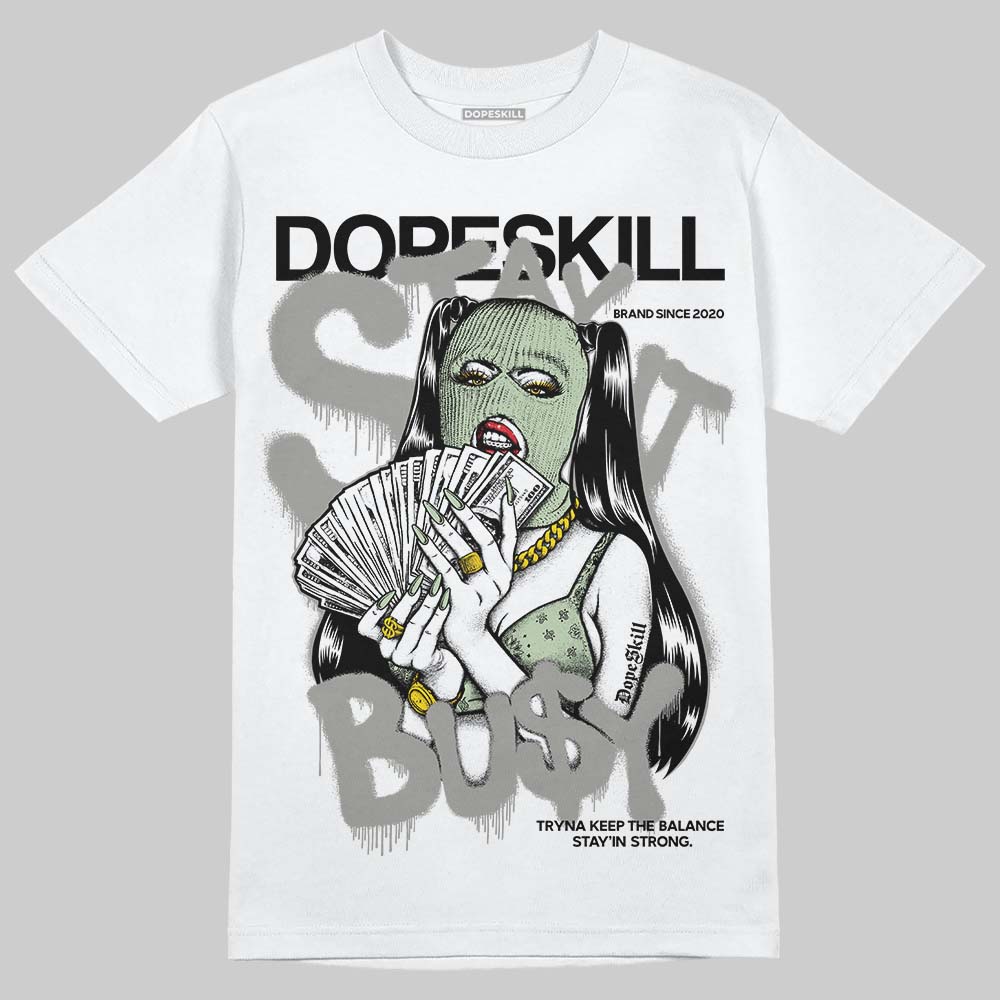 Seafoam 4s 2025 DopeSkill T-Shirt Stay It Busy Graphic