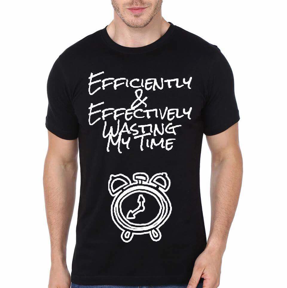 Efficiently And Effectively Wasting My Time T-Shirt
