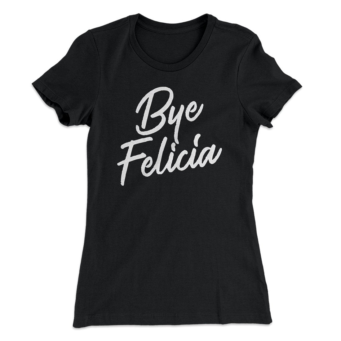 Bye Felicia Women's T-Shirt
