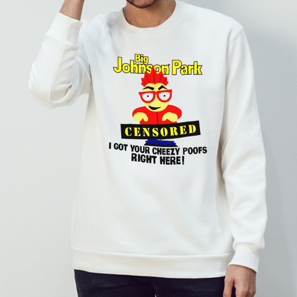 Big Johnson Park censored I got your cheezy poofs right here shirt