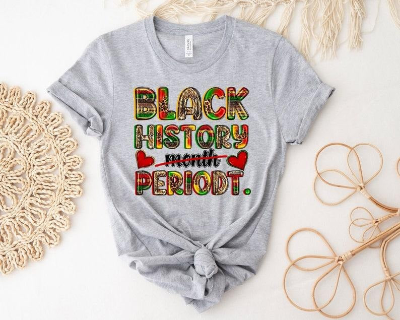 Black History Month Periodt Shirt, Black Lives Matter T-Shirt, Black Pride Shirt, Human Rights Shirt, Equality Tee, African American Shirt