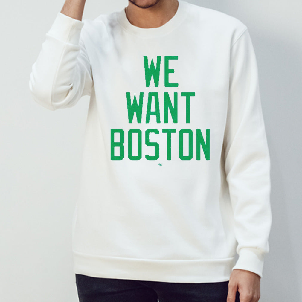 Boston Celtics we want Boston shirt