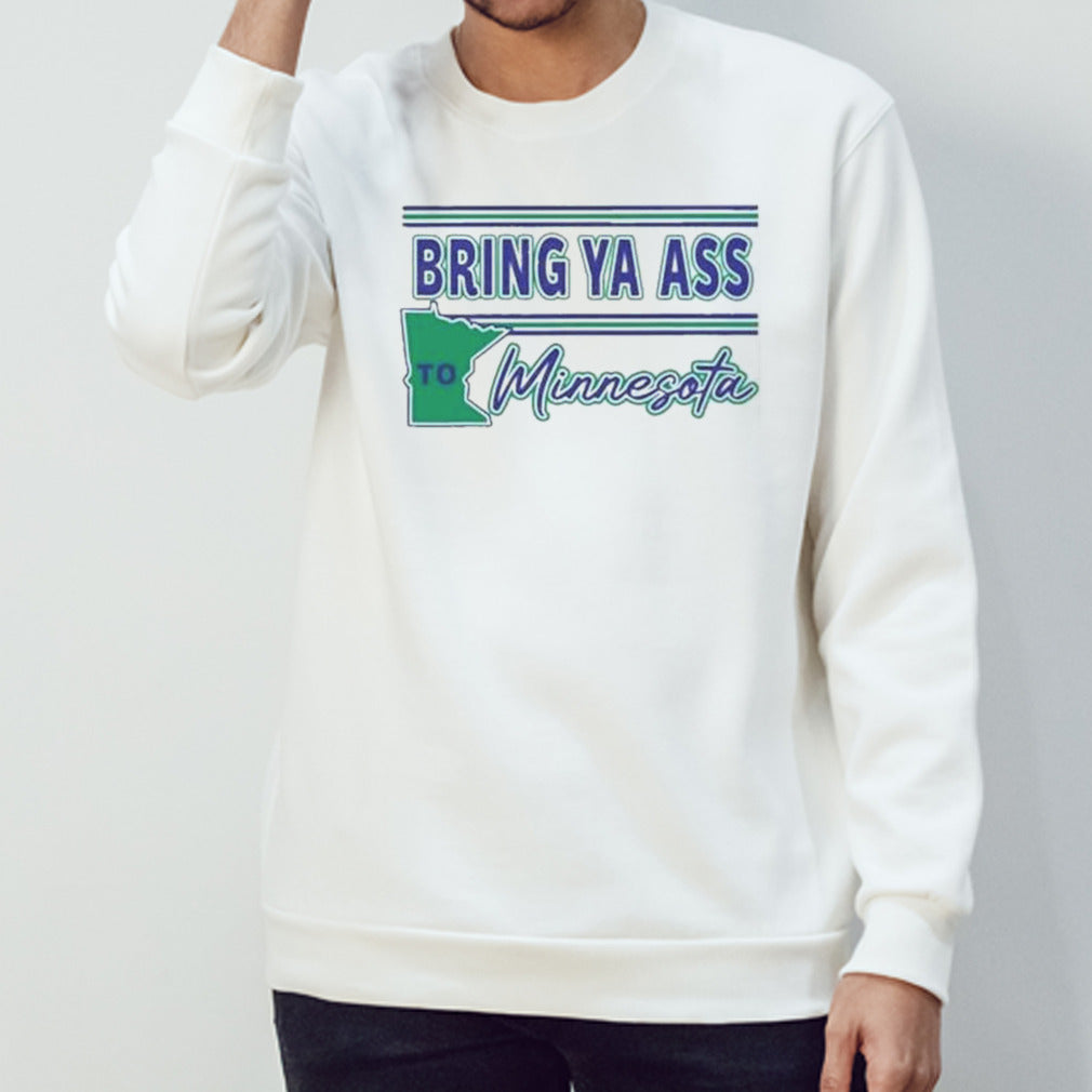 Bring Ya Ass To Minnesota shirt