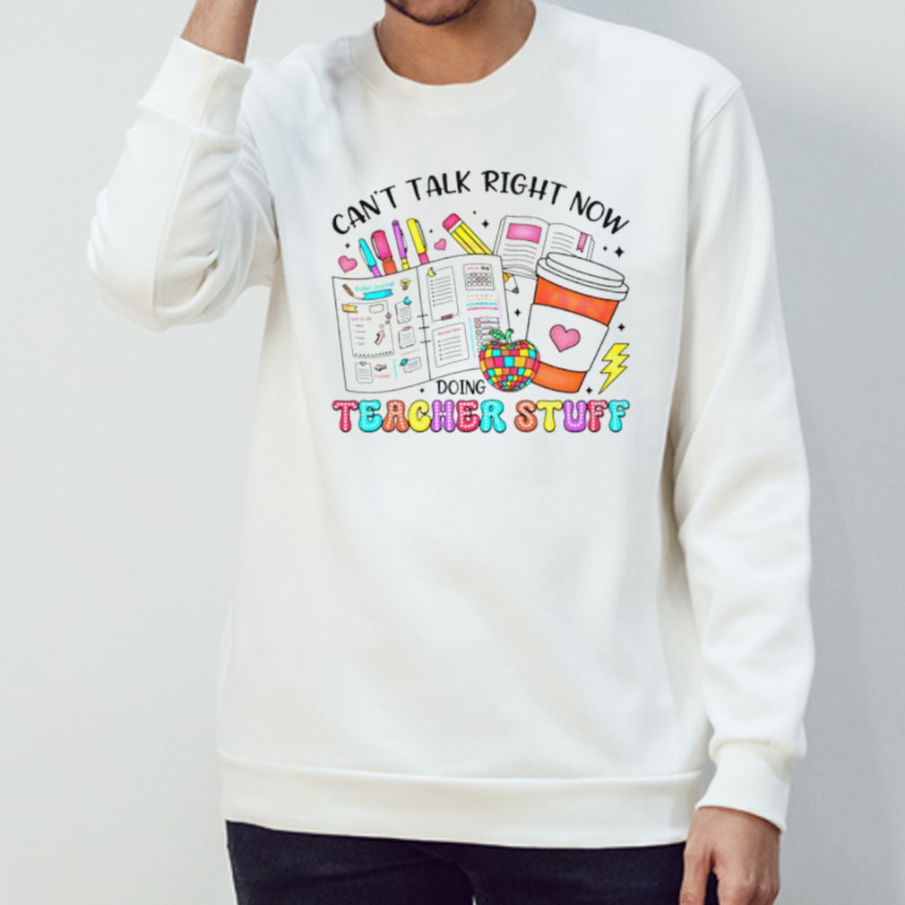 Can’t talk right now doing teacher stuff shirt