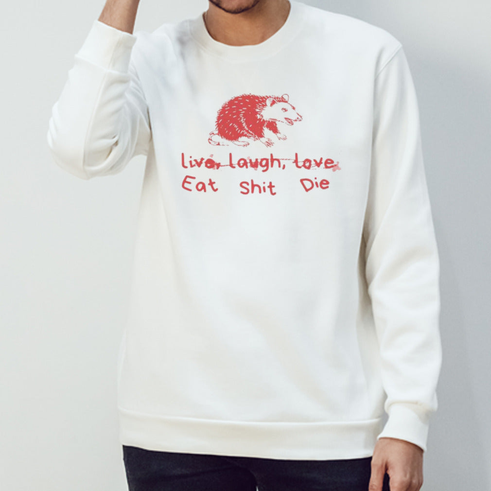 Cant live laugh love eat shit die possum shirt