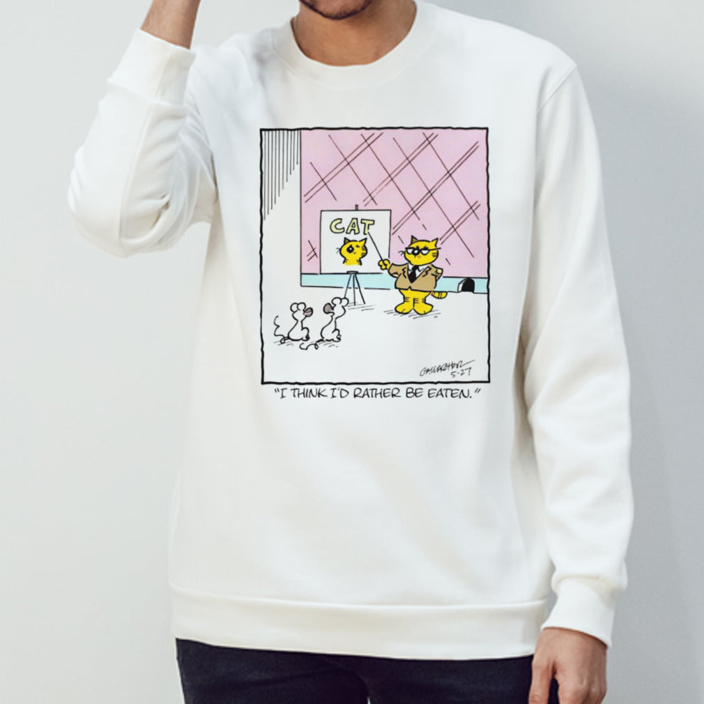 Cat i think i’d rather be eaten shirt