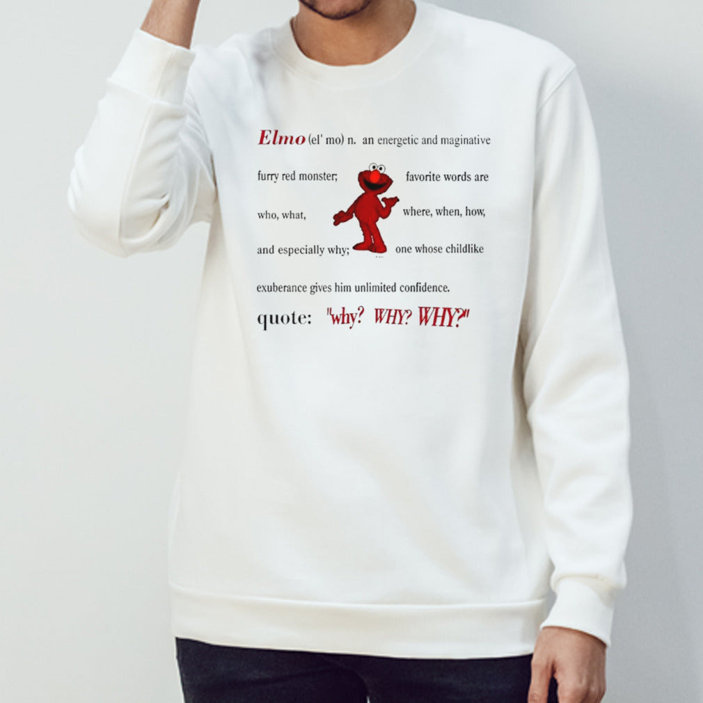 Elmo Definition an energetic and imaginative quote why why why shirt
