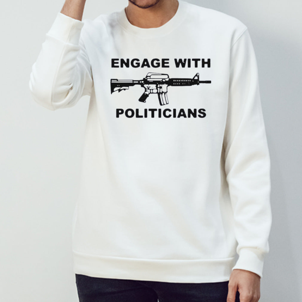 Engage With Politicians shirt