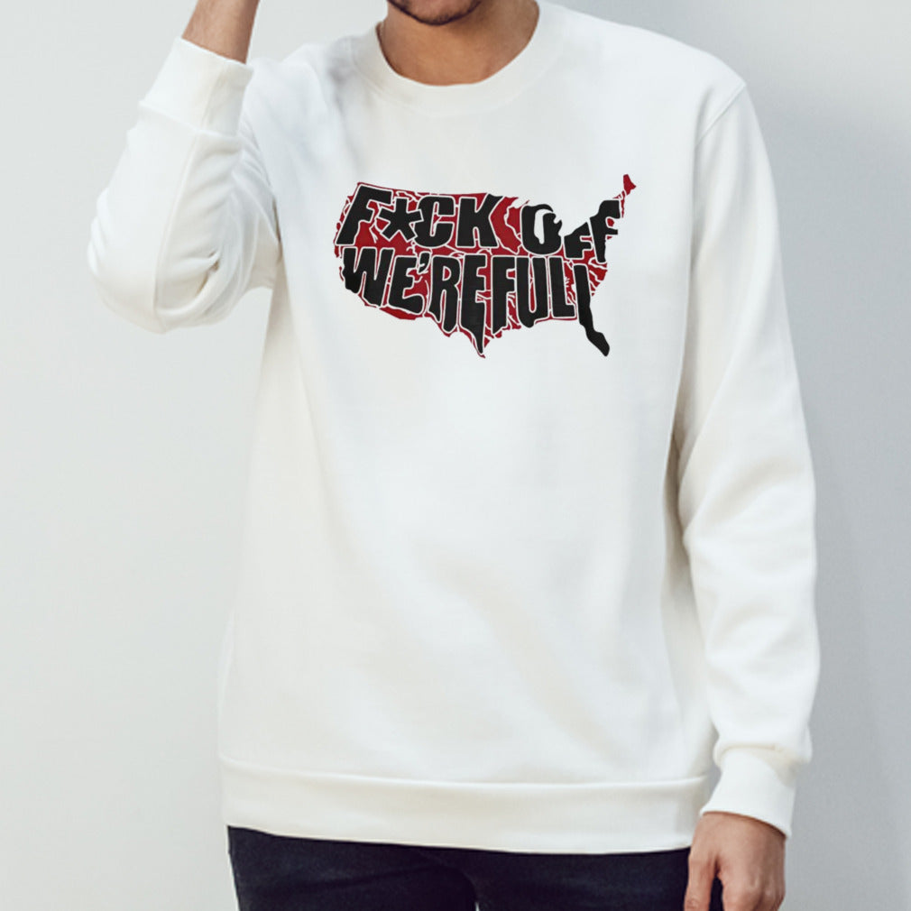 Fu k off we’re full shirt