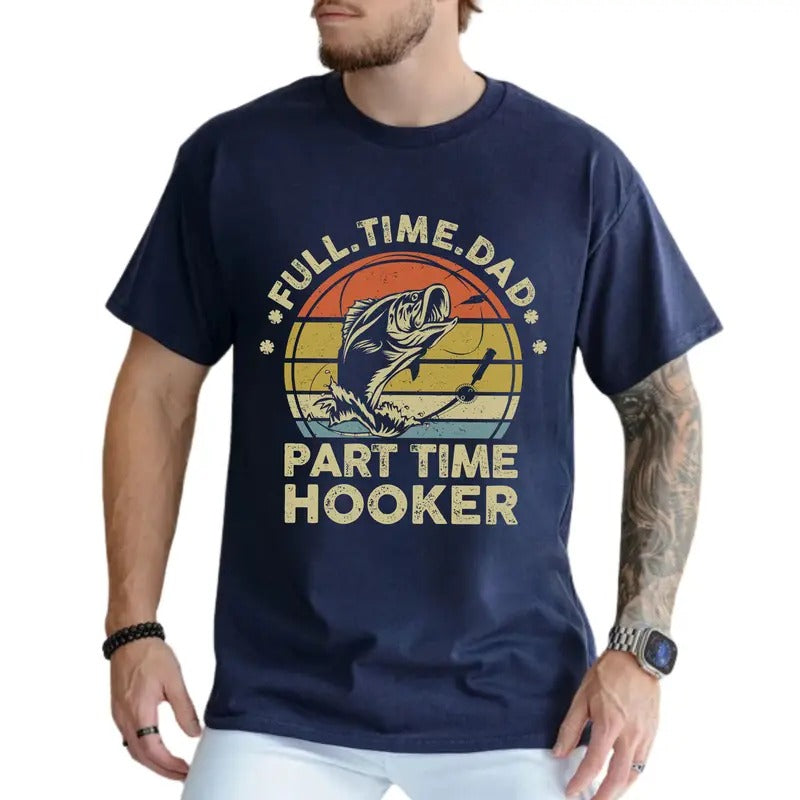 Full Time Dad Part Time Hooker Shirt, Bass Fishing Tee for Dad, Funny Fisherman Joke Tops, Daddy T-shirt, Birthday Gifts for Husband, Classic Menswear