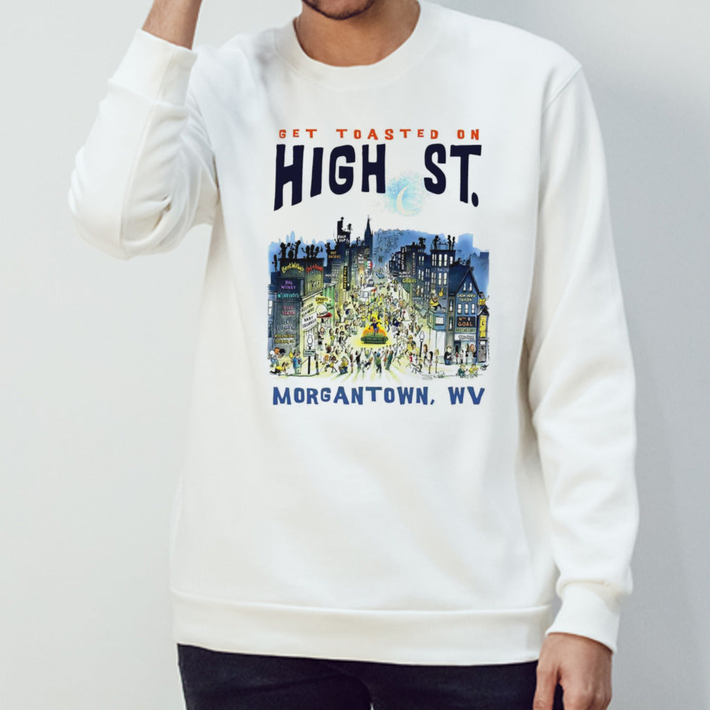 Get toasted on high St Morgantown WV shirt