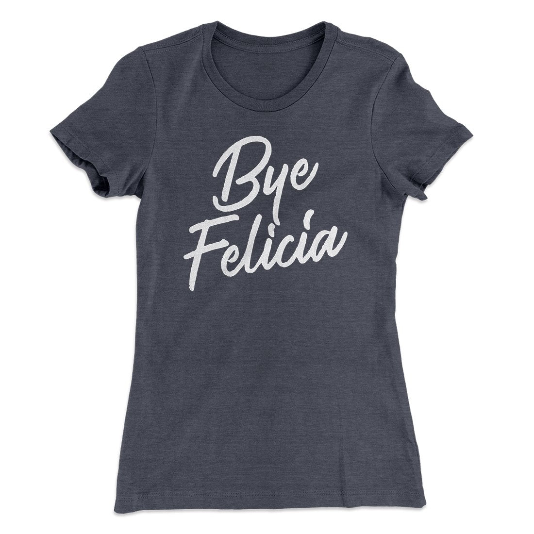 Bye Felicia Women's T-Shirt