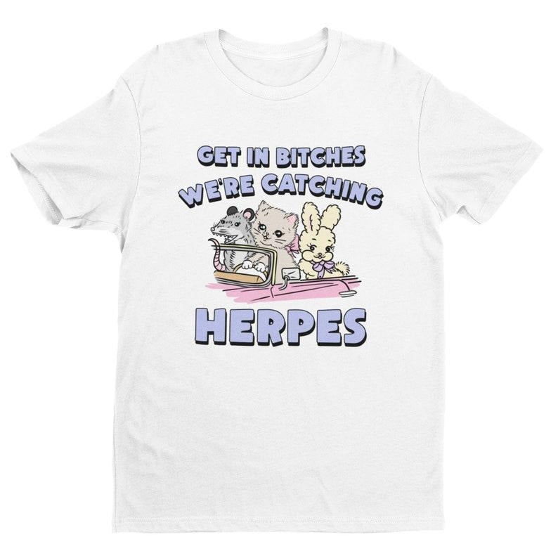 Herpes, Get In Bitches Shirt, Inappropriate Shirt, Dank Meme Shirt, Weird Shirt, Funny Meme Shirt, Offensive Humor, Unfiltered, Shocking