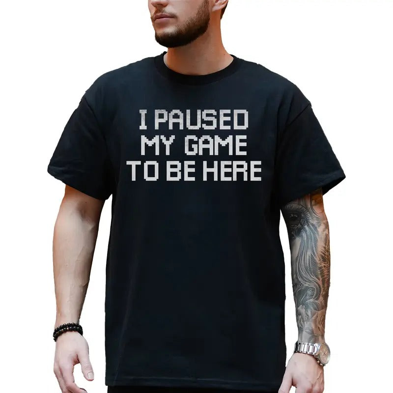 I Paused My Game to Be Here Shirt for Men, Funny Video Gamer Tees, Humor Joke T-shirt, Gift Ideas for Husband Boyfriend Son, Classic Cotton Menswear