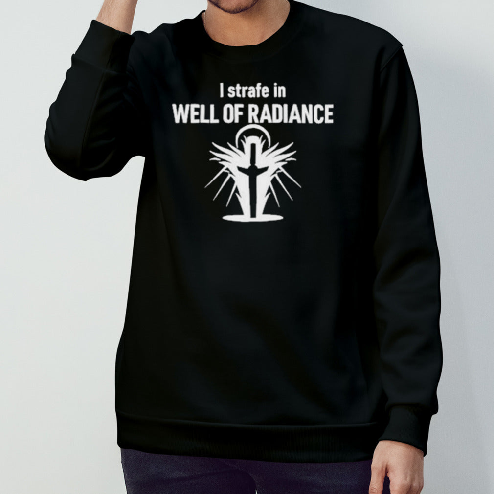 I Strafe In Well Of Radiance shirt
