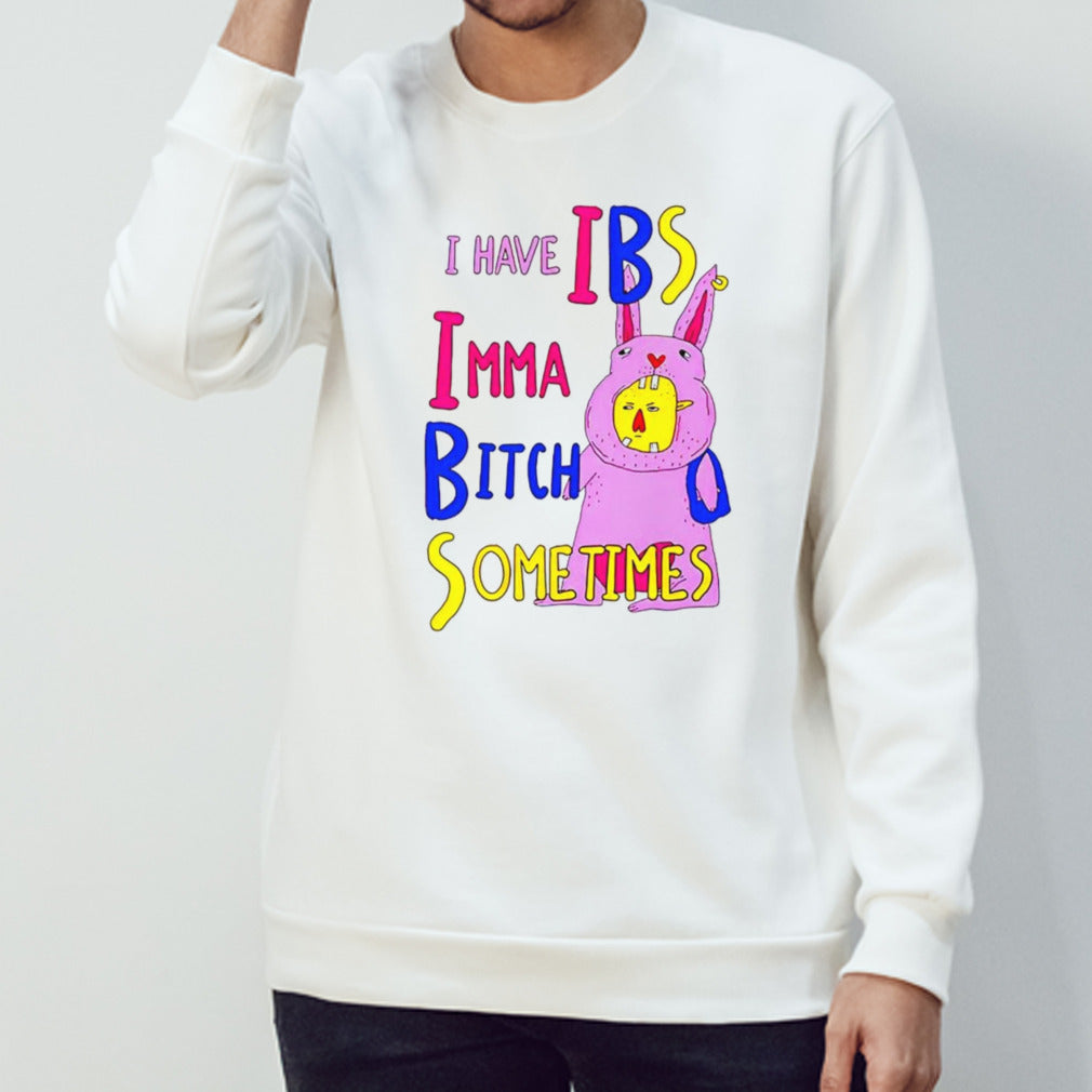 I have ibs imma bitch sometimes shirt