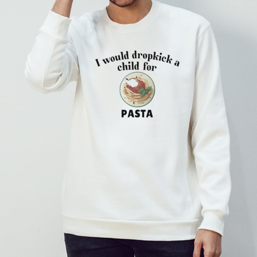 I would dropkick a child for Pasta shirt