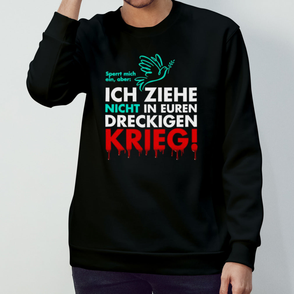 Ich Ziehe Nicht In Euren Dreckigen Krieg shirt