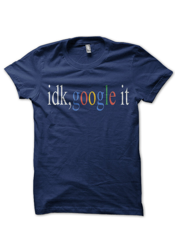 Idk, Google It T-Shirt