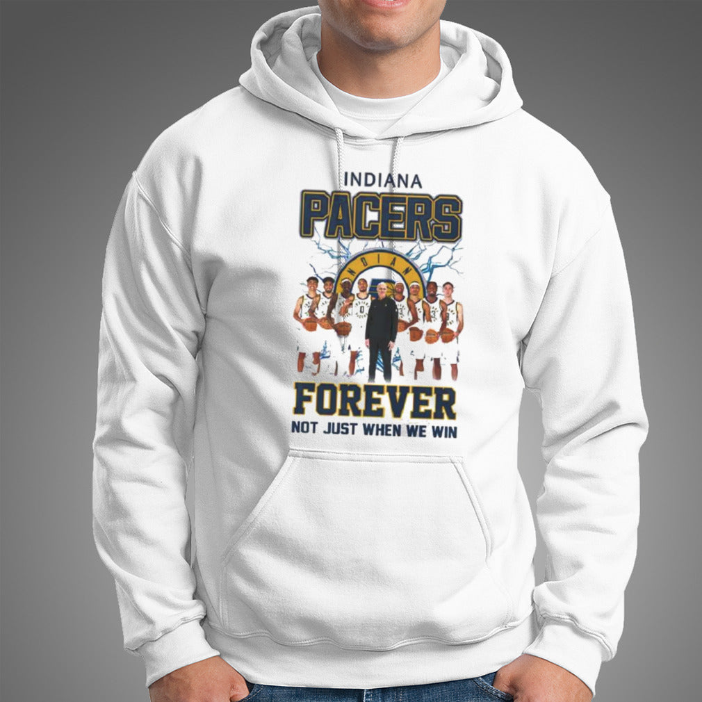 Indiana Pacers Forever Not Just When We Win Teams shirt