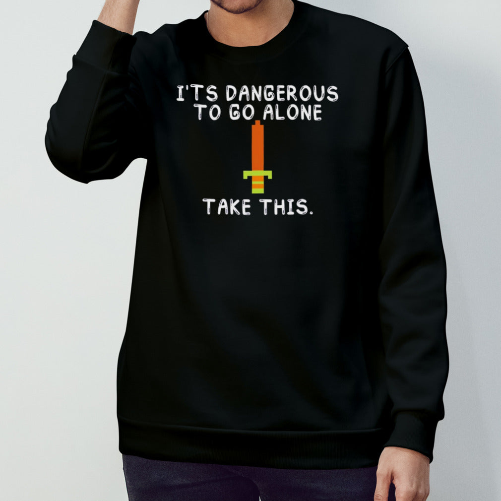 It’s dangerous to go alone take this shirt