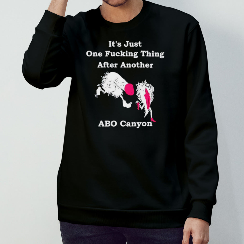 It’s just one fucking thing after another abo canyon shirt