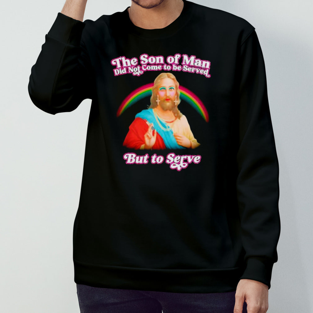 Jesus the son of man did not came to serve but to serve shirt