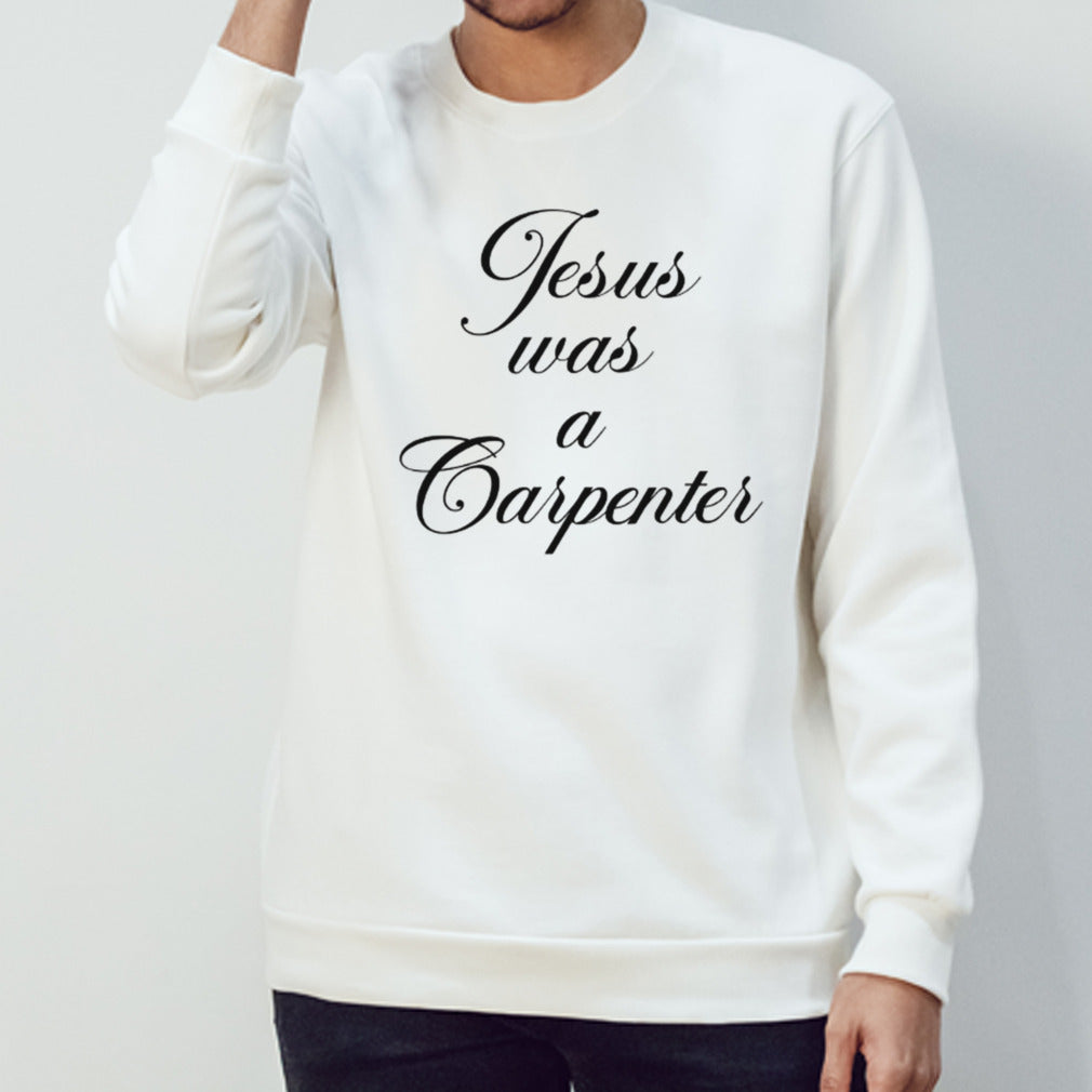 Jesus was a carpenter shirt