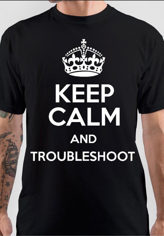 Keep Calm And Troubleshoot T-Shirt