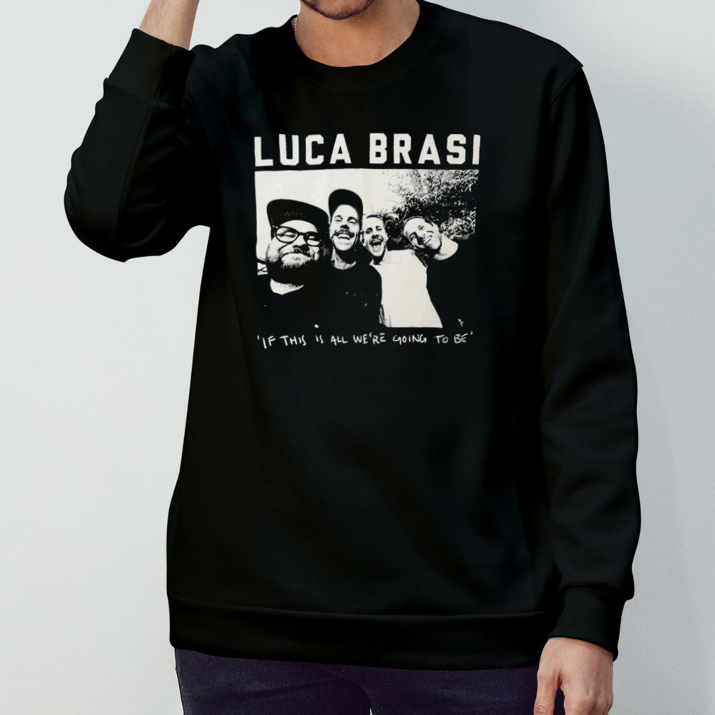 Luca Brasi If This Is All We’re Going To Be Photo T-shirt