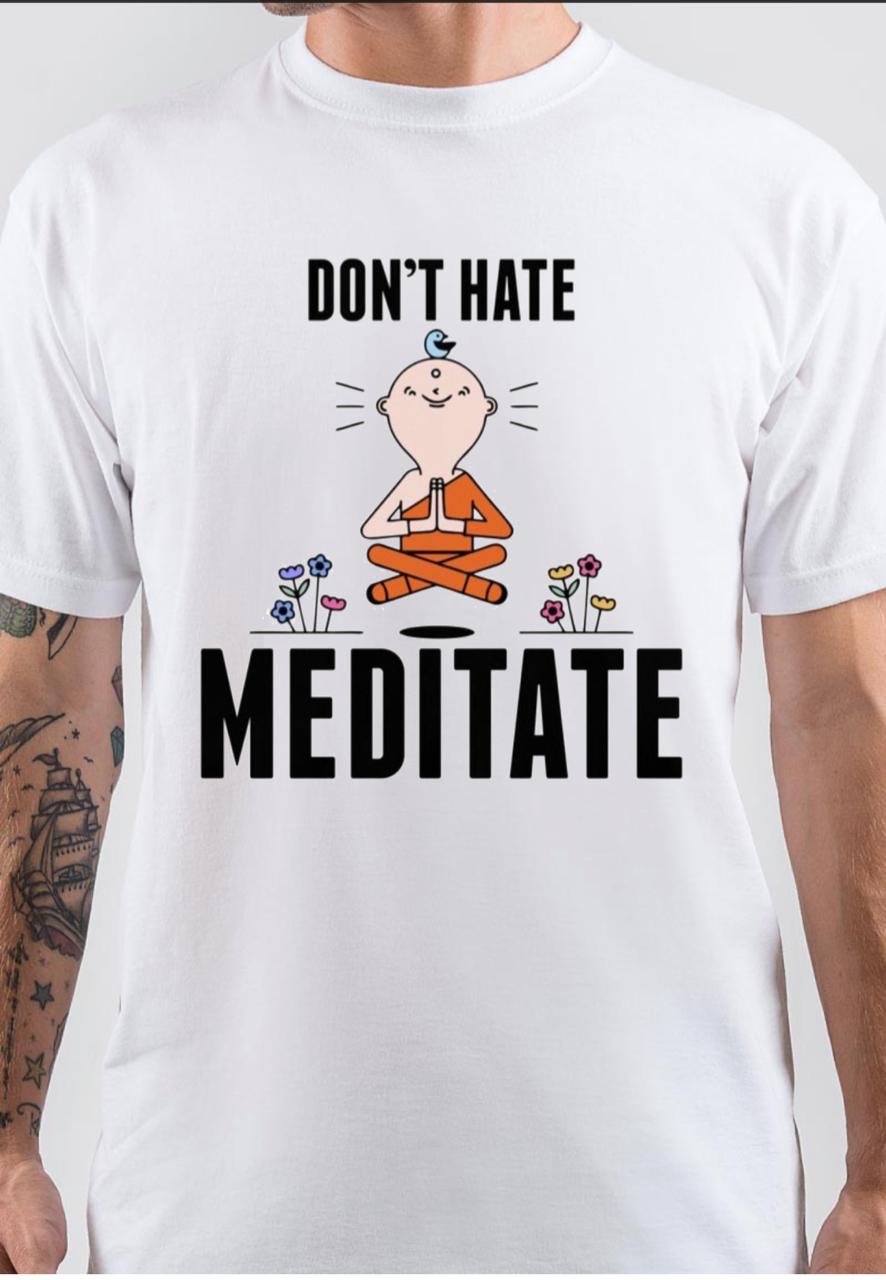 Don’t Hate Meditate T-Shirt
