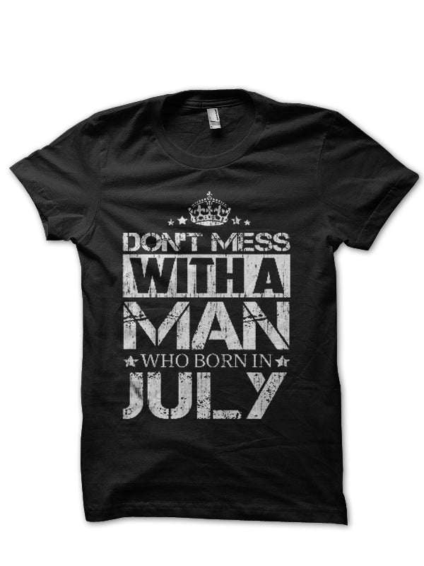 Don’t Mess With A Man Who Born In July Black T-Shirt