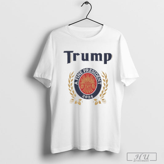 Trump Miller Lite A Fine President 2024 T-Shirt