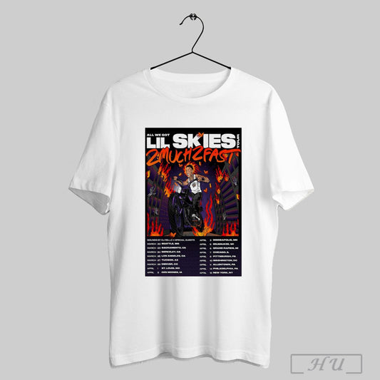 Trendy Poster All We Got Lil Skies Tour 2025 2 Much 2 Fast April 3 Minneapolis Mn March 20 Seattle Wa T Shirt Sweatshirt