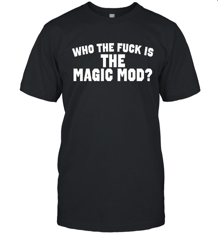 Ben Taylor Who The Fuck Is The Magic Mod 2024 Shirt