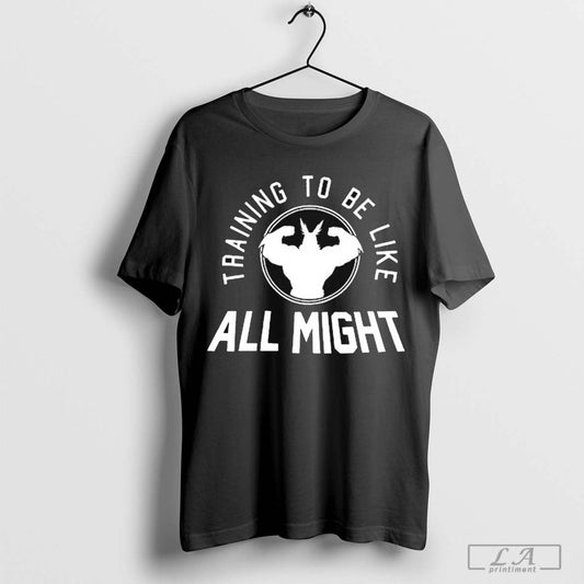 Training To Be Like All Might 2024 t-shirt
