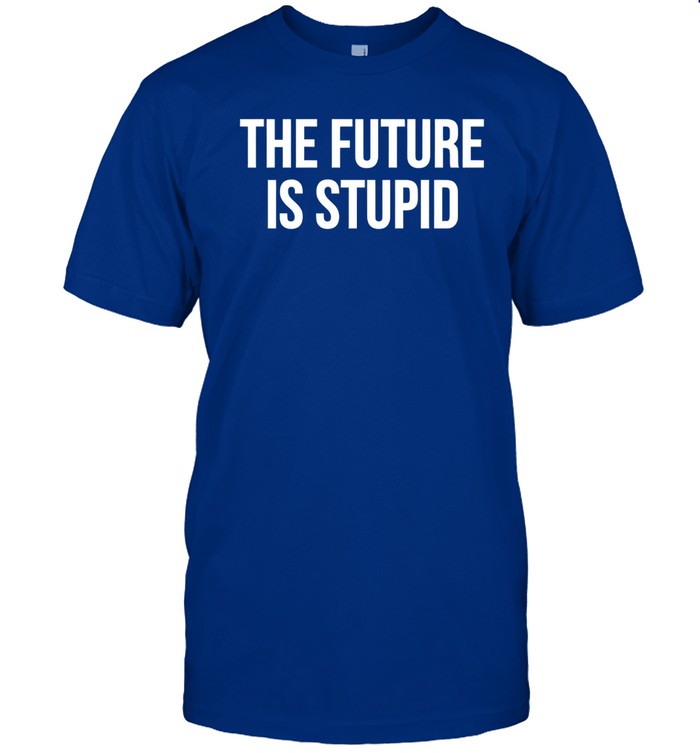Ben Shapiro The Future Is Stupid Shirt
